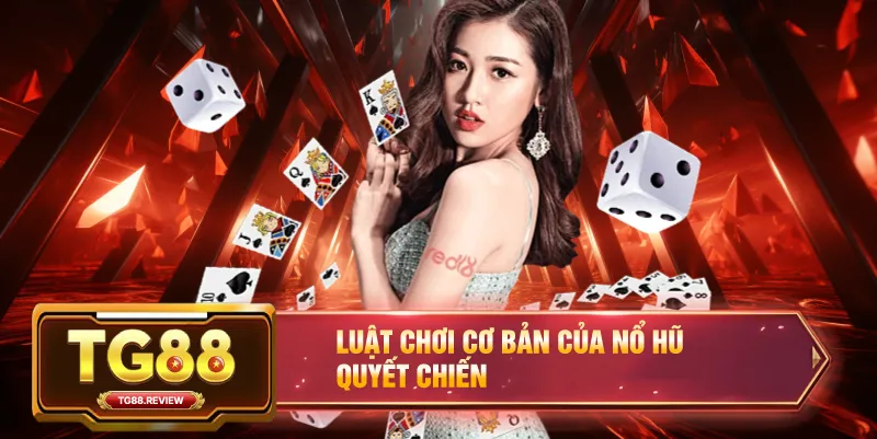 Luật Chơi Cơ Bản Của Nổ Hũ Quyết Chiến