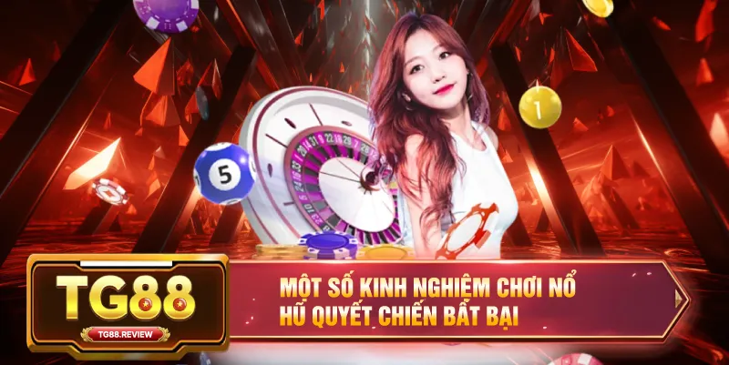 Một Số Kinh Nghiệm Chơi Nổ Hũ Quyết Chiến